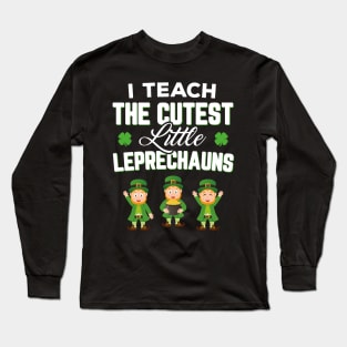 I Teach The Cutest Little Leprechauns Funny St Patricks Day Long Sleeve T-Shirt